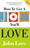 How to Get a Job You'll Love 2011-2012 Edition - John Lees