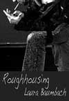 Roughhousing  - Laura Baumbach