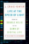 Life at the Speed of Light: From the Double Helix to the Dawn of Digital Life - J. Craig Venter