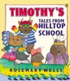 Timothy's Tales From Hilltop School (Picture Puffin Books) - Rosemary Wells