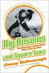 Big Bosoms and Square Jaws: The Biography of Russ Meyer, King of the Sex Film - Jimmy McDonough