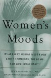 Women's Moods, Women's Minds: What Every Woman Must Know About Hormones, the Brain, and Emotional Health - Deborah Sichel, Jeanne W. Driscoll