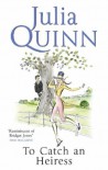 To Catch an Heiress  - Julia Quinn