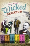 Wicked Decatur - Troy Taylor