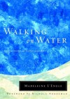 Walking on Water: Reflections on Faith and Art - Madeleine L'Engle