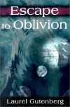 Escape to Oblivion - Laurel Gutenberg
