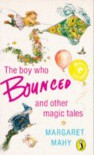 The Boy Who Bounced And Other Magic Tales - Margaret Mahy