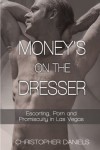 Money's On The Dresser - Escorting, Porn and Promiscuity in Las Vegas - Christopher Daniels