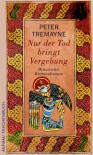 Nur der Tod bringt Vergebung: Historischer Kriminalroman (Schwester Fidelma ermittelt) - Peter Tremayne