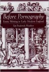 Before Pornography: Erotic Writing in Early Modern England - Ian Frederick Moulton