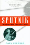 Sputnik: The Launch of the Space Race - Paul Dickson