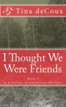 I Thought We Were Friends - Tina deCoux