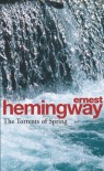 The Torrents Of Spring: A Romantic Novel in Honor of the Passing of a Great Race - Ernest Hemingway