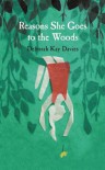 Reasons She Goes to the Woods - Deborah Kay Davies