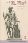 Animals in Greek and Roman Thought: A Sourcebook - Newmyer Stephen