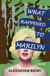 What Happened to Marilyn - Alexander Rigby