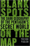 Blank Spots on the Map: The Dark Geography of the Pentagon's Secret World - Trevor Paglen