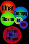 What Entropy Means to Me - George Alec Effinger