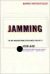 Jamming: The Art and Discipline of Business Creativity - John Kao