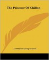 The Prisoner of Chillon - George Gordon Byron