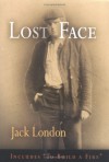 Lost Face: Lost Face, Trust, That Spot, Flush of Gold, The Passing of Marcus O'Brien, The Wit of Porportuk, To Build a Fire (Pine Street Books) - Jack London