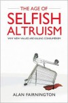 The Age of Selfish Altruism: Why New Values Are Killing Consumerism - Alan Fairnington