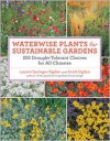 Waterwise Plants for Sustainable Gardens: 200 Drought-Tolerant Choices for All Climates - Lauren Springer Ogden, Scott Ogden