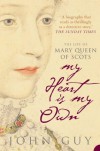 My Heart is My Own: The Life of Mary Queen of Scots - John Guy