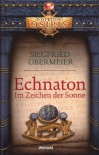 Echnaton - Im Zeichen der Sonne - Siegfried Obermeier