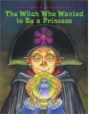 The Witch Who Wanted to Be a Princess - Lois G. Grambling