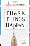 These Things Happen - Richard  Kramer