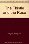 Thistle and the Rose - Becky Lee Weyrich