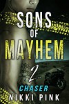 Sons of Mayhem 2:  Chaser (Sons of Mayhem Novels) - Nikki Pink