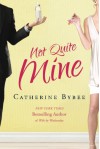 Not Quite Mine  - Catherine Bybee