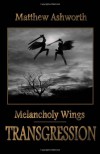 Melancholy Wings: Transgression - Matthew Ashworth
