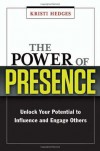 The Power of Presence: Unlock Your Potential to Influence and Engage Others - Kristi Hedges