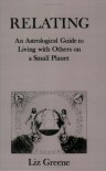 Relating: An Astrological Guide to Living With Others on a Small Planet - Liz Greene