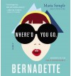 Where'd You Go, Bernadette (Audio) - Maria Semple