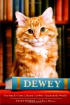 Dewey: The Small-Town Library Cat Who Touched the World - Vicki Myron, Bret Witter