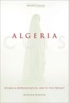 Algeria Cuts: Women and Representation, 1830 to the Present - Ranjana Khanna