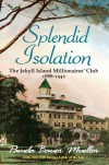 Splendid Isolation: The Jekyll Island Millionaires Club 1888-1942 - Pamela Bauer Mueller