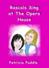 Rascals Sing at The Opera House. (Adventures of Rascals, Polly and Gertie) - Patricia Puddle