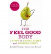 The Feel-Good Body (7 Steps to Easing Aches and Looking Great - Jennifer Fleming and Anna-Louise Bouvier