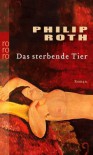 Das sterbende Tier - Philip Roth, Dirk van Gunsteren