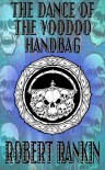 The Dance Of The Voodoo Handbag - Robert Rankin
