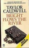 Bright Flows the River - Taylor Caldwell