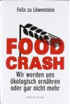 FOOD CRASH: Wir werden uns ökologisch ernähren oder gar nicht mehr - Felix zu Löwenstein, Felix zu Löwenstein