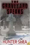 The Graveyard Speaks - Hunter Shea