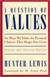 A Question of Values: Six Ways We Make the Personal Choices That Shape Our Lives - Hunter Lewis
