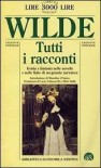 Tutti i racconti - Oscar Wilde, Lucio Chiavarelli, Silvio Raffo, Masolino D'Amico